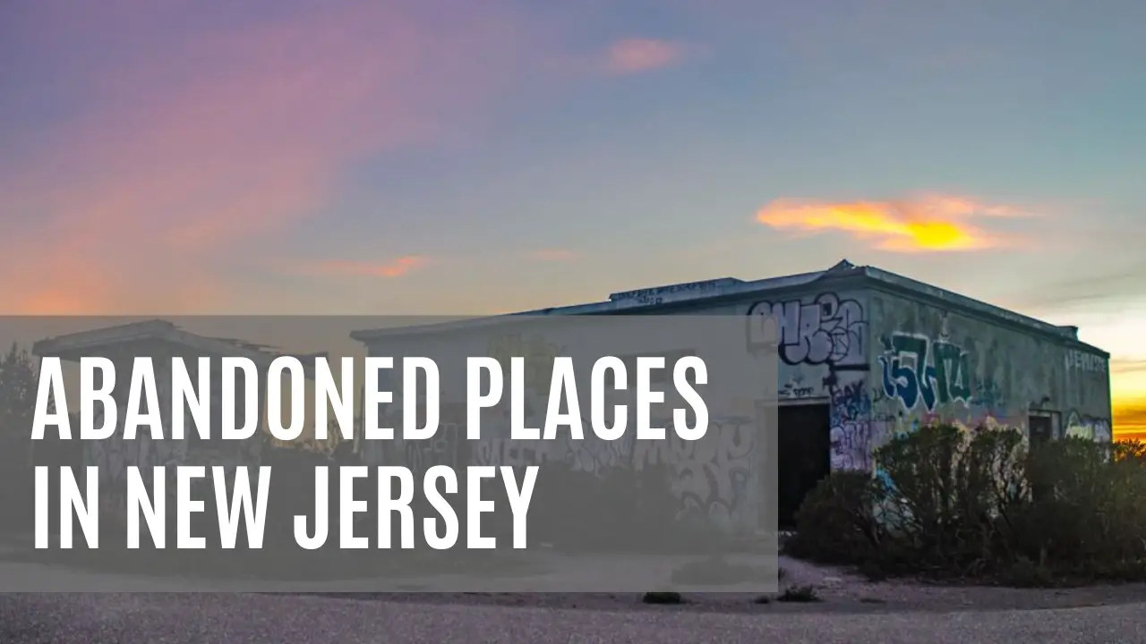 21+ Abandoned Places In New Jersey [MAP]