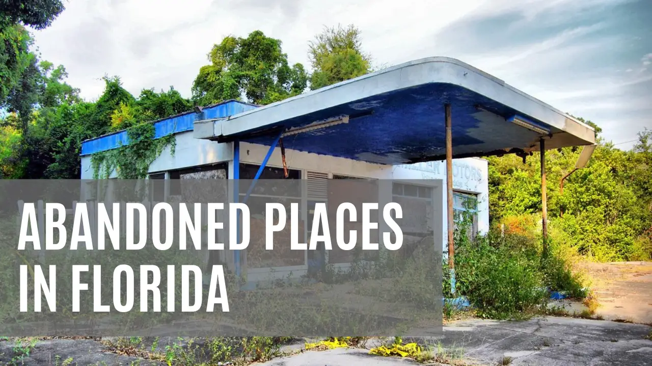 21+ Abandoned Places In Florida [MAP]