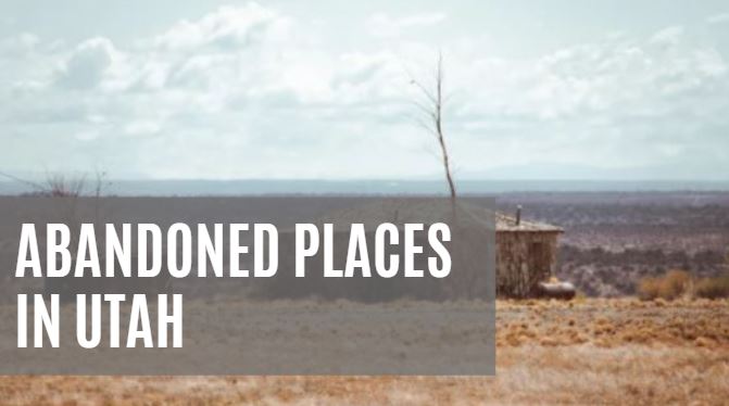 abandoned places in utah